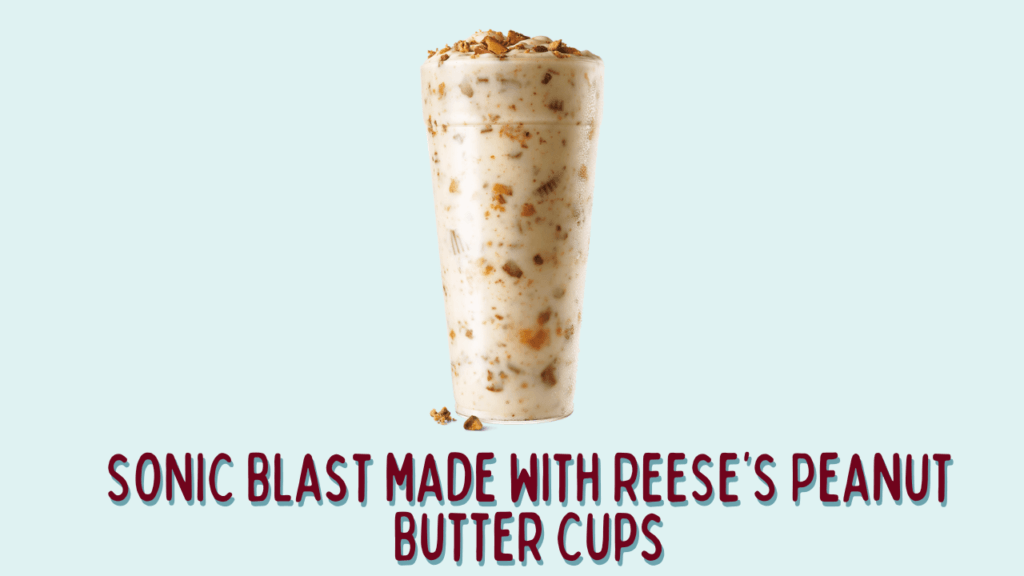 SONIC Blast® made with REESE’S® Peanut Butter Cups